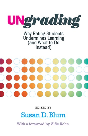 Cover of book: 'Ungrading: 'Why Rating Students Undermines Learning (and What to Do Instead)'