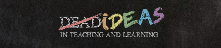 Dead Ideas in Teaching and Learning